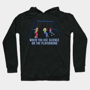 When you use science on the playground Hoodie